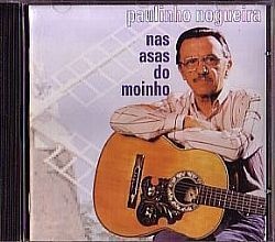 CD PAULINHO NOGUEIRA - NAS ASAS DO MOINHO