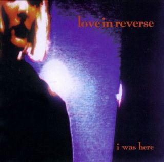 CD Love In Reverse - I Was Here