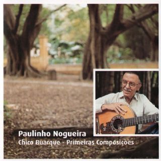 CD Paulinho Nogueira - Chico Buarque Primeiras Composicoes